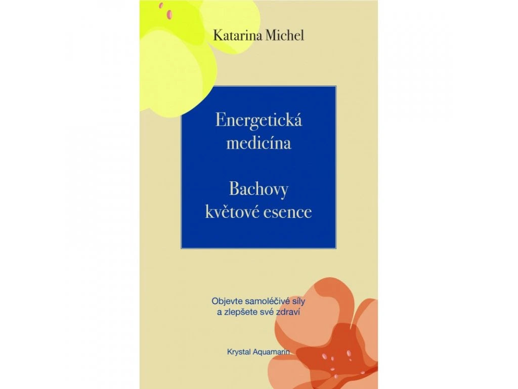 Katarina Michel: Energetická medicína Bachovy květové esence